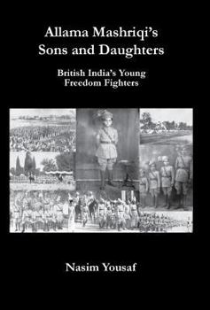 Hardcover Allama Mashriqi's Sons & Daughters: British India's Young Freedom Fighters Book