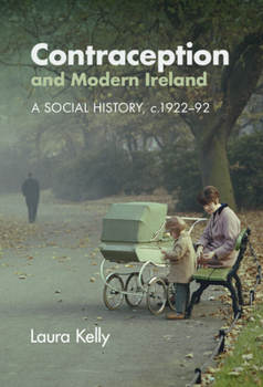 Hardcover Contraception and Modern Ireland: A Social History, C. 1922-92 Book