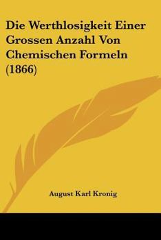 Paperback Die Werthlosigkeit Einer Grossen Anzahl Von Chemischen Formeln (1866) [German] Book