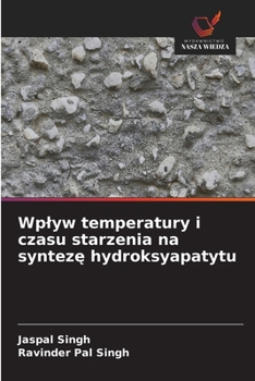 Wplyw temperatury i czasu starzenia na synteze hydroksyapatytu (Polish Edition)