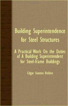 Paperback Building Superintendence for Steel Structures; A Practical Work on the Duties of a Building Superintendent for Steel-Frame Buildings Book