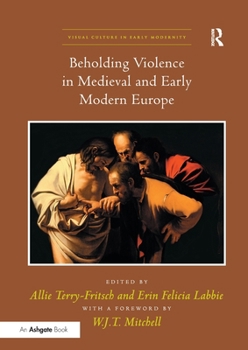 Beholding Violence in Medieval and Early Modern Europe.  and Erin Felicia Labbie - Book  of the Visual Culture in Early Modernity