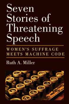 Hardcover Seven Stories of Threatening Speech: Women's Suffrage Meets Machine Code Book