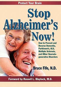 Paperback Stop Alzheimer's Now!: How to Prevent & Reverse Dementia, Parkinson's, ALS, Multiple Sclerosis & Other Neurodegenerative Disorders. Book