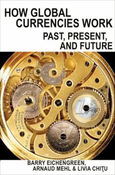 Hardcover How Global Currencies Work: Past, Present, and Future Book