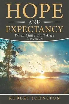 Paperback Hope and Expectancy: When I Fall I Shall Arise - Micah 7:8 Book