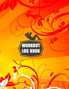 Workout Log Book: Fitness Log Books, Workout Log Books For Men, Daily Workout Journal