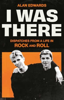 Hardcover I Was There: Dispatches from a Life in Rock and Roll Book