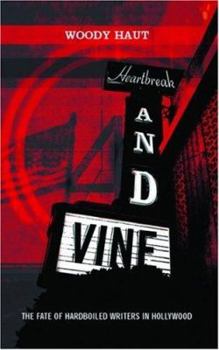 Paperback Heartbreak and Vine: the fate of Hardboiled Writers in Hollywood Book