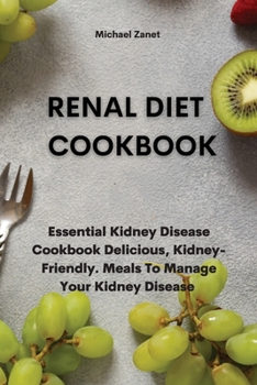 Paperback Renal Diet COOKBOOK: Essential Kidney Disease Cookbook Delicious, Kidney-Friendly. Meals To Manage Your Kidney Disease Book