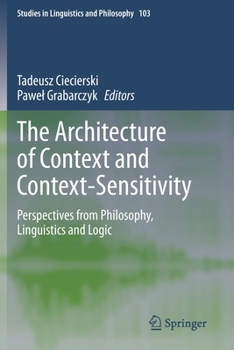 Paperback The Architecture of Context and Context-Sensitivity: Perspectives from Philosophy, Linguistics and Logic Book