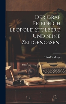 Der Graf Friedrich Leopold Stolberg und seine Zeitgenossen.