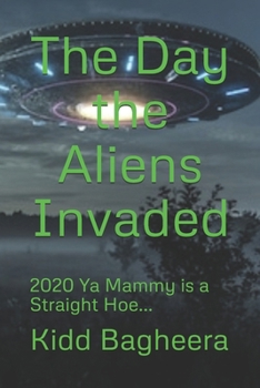 Paperback The Day the Aliens Invaded: 2020 Ya Mammy is a Straight Hoe... Book