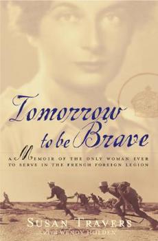 Hardcover Tomorrow to Be Brave: A Memoir of the Only Woman Ever to Serve in the French Foreign Legion Book