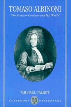 Tomaso Albinoni: The Venetian Composer and His World (Clarendon Paperbacks)