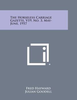 Paperback The Horseless Carriage Gazette, V19, No. 3, May-June, 1957 Book
