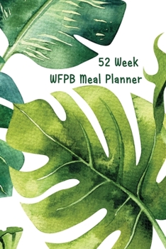 Paperback 52 Week WFPB Meal Planner: Whole Food Plant Based Diet Undated Blank Weekly Planner and Shopping List Book