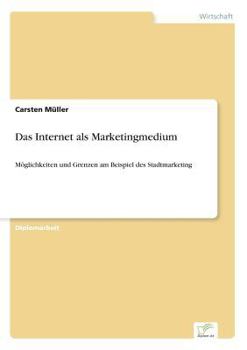 Paperback Das Internet als Marketingmedium: Möglichkeiten und Grenzen am Beispiel des Stadtmarketing [German] Book