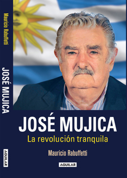 Paperback José Mujica: La Revolución Tranquila / Jose Mujica. the Calm Revolution [Spanish] Book