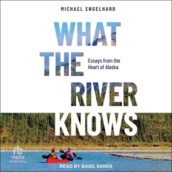 MP3 CD What the River Knows: Essays from the Heart of Alaska Book