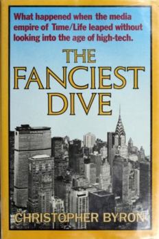 Hardcover The Fanciest Dive: What Happened When the Media Empire of Time/Life Leaped Without Looking Into the Age of High-Tech Book