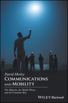 Hardcover Communications and Mobility: The Migrant, the Mobile Phone, and the Container Box Book