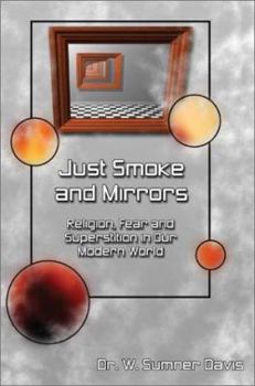 Paperback Just Smoke and Mirrors: Religion, Fear and Superstition in Our Modern World Book