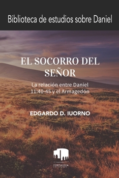 Paperback El socorro del Señor: La relación entre Daniel 11:40-45 y el Armagedón [Spanish] Book