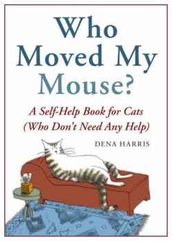 Paperback Who Moved My Mouse?: A Self-Help Book for Cats (Who Don't Need Any Help) Book