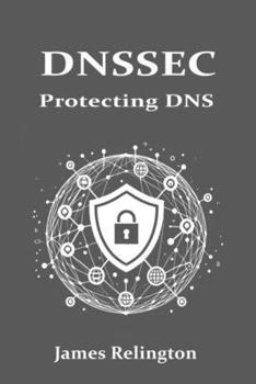DNSSEC: Protecting the Domain Name System