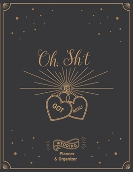 Paperback Oh, Shit Just Got Real: Shower Gag Gift Idea - Wedding Planner & Organizer, Checklists, Complete Worksheets, Guest Book & Budget Planning Work Book