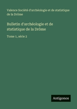 Paperback Bulletin d'archéologie et de statistique de la Drôme: Tome 1, série 2 [French] Book