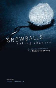Paperback Snowballs Taking Chances: A Biblical Examination of Modern Christianity Book