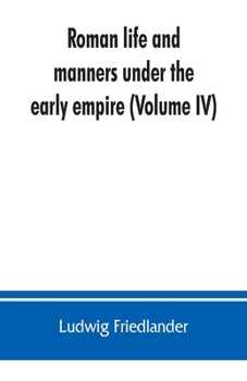 Paperback Roman life and manners under the early empire (Volume IV) Book