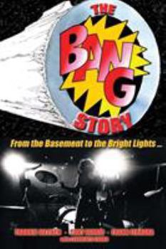 Paperback The BANG Story: From the Basement to the Bright Lights Book