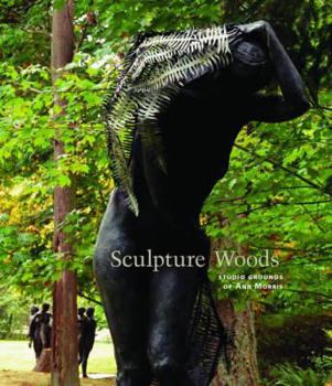 Hardcover Sculpture Woods: Studio Grounds of Ann Morris Book