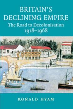 Paperback Britain's Declining Empire: The Road to Decolonisation, 1918-1968 Book