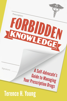 Paperback Forbidden Knowledge: A Self-Advocate's Guide to Managing Your Prescription Drugs Book