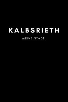 Kalbsrieth: Notizbuch, Notizblock, Notebook | 120 freie Seiten mit Rahmen, DIN A5 (6x9 Zoll) | Notizen, Termine, Ideen, Skizzen, Planer, Tagebuch, ... Region, Liebe und Heimat (German Edition)