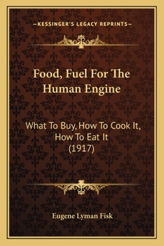 Food, Fuel for the Human Engine: What to Buy, How to Cook It, How to Eat It