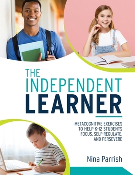 Paperback Independent Learner: Metacognitive Exercises to Help K-12 Students Focus, Self-Regulate, and Persevere (Teacher's Guide to Implementing Research-Based Book