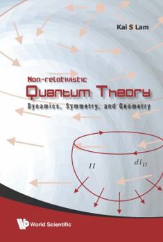 Hardcover Non-Relativistic Quantum Theory: Dynamics, Symmetry and Geometry Book