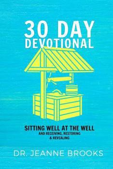 Paperback 30 Day Devotional: Sitting Well at the Well: Receiving, Restoring & Revealing Book