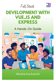 Paperback Full Stack Development with Vue.js and Express: A Hands-On Guide Book