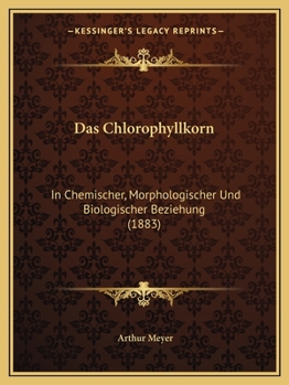 Paperback Das Chlorophyllkorn: In Chemischer, Morphologischer Und Biologischer Beziehung (1883) [German] Book