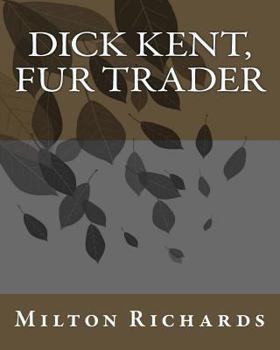 Dick Kent, Fur Trader - Book #4 of the Dick Kent series