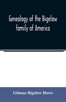 Genealogy of the Bigelow Family of America: From the Marriage in 1642 of John Biglo and Mary Warren to the Year 1890