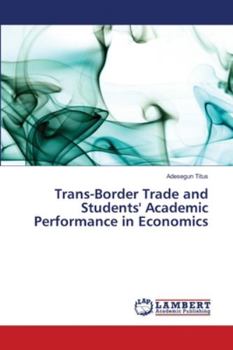 Paperback Trans-Border Trade and Students' Academic Performance in Economics Book