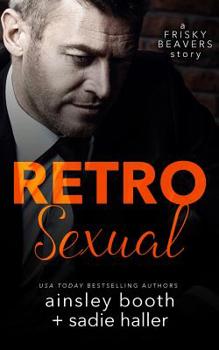 Retrosexual (Frisky Beavers) - Book #0 of the Frisky Beavers