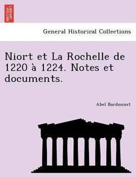 Paperback Niort Et La Rochelle de 1220 a 1224. Notes Et Documents. [French] Book